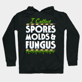 I Collect Spores, Molds and Fungus Hoodie